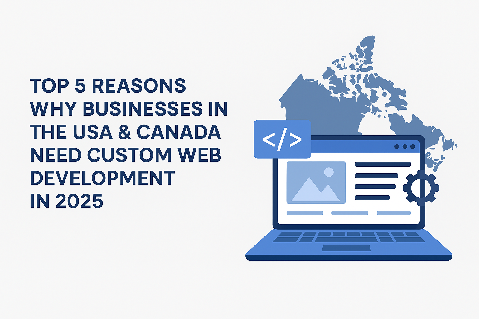 Top 5 reasons businesses in the USA and Canada need custom web